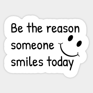 Be The Reason Someone Smiles Today Sticker